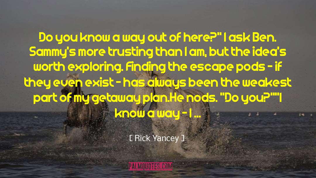 Know The Way quotes by Rick Yancey