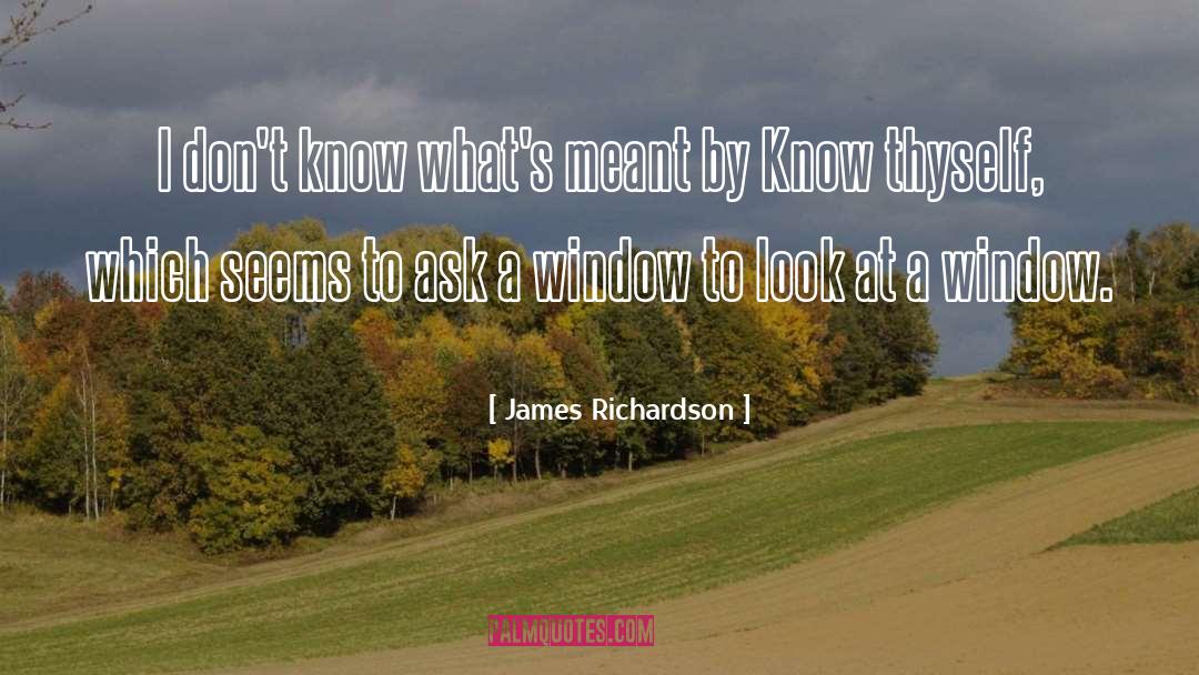 Know Thyself quotes by James Richardson