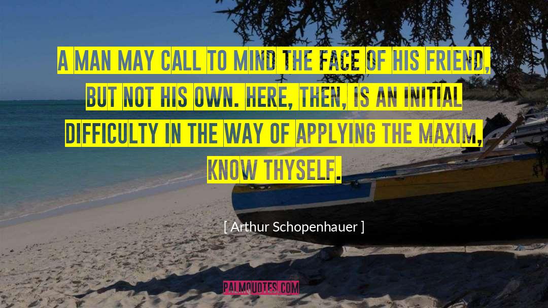 Know Thyself quotes by Arthur Schopenhauer