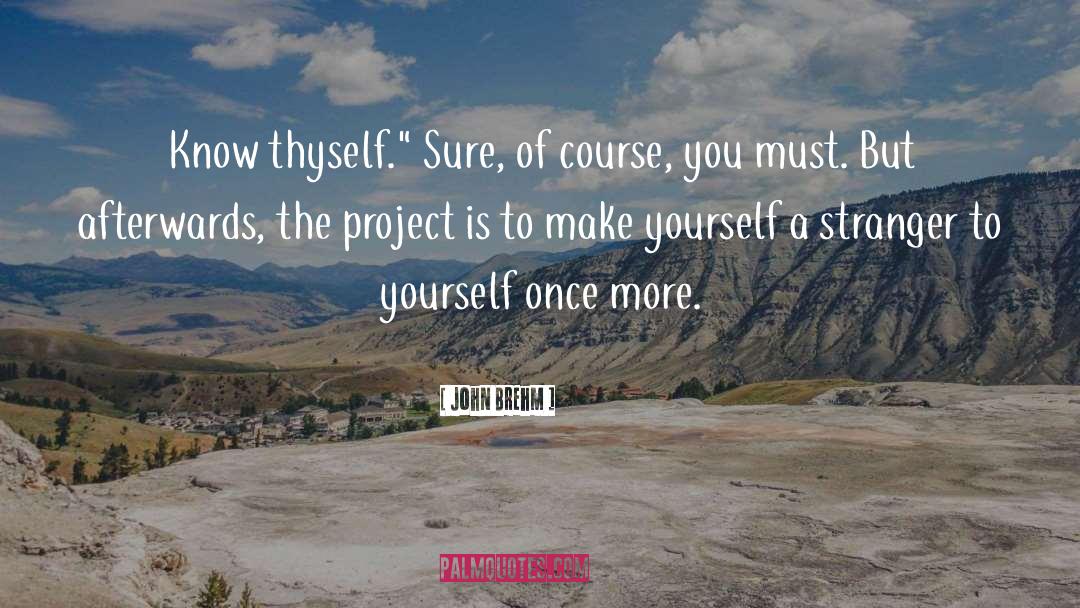 Know Thyself quotes by John Brehm