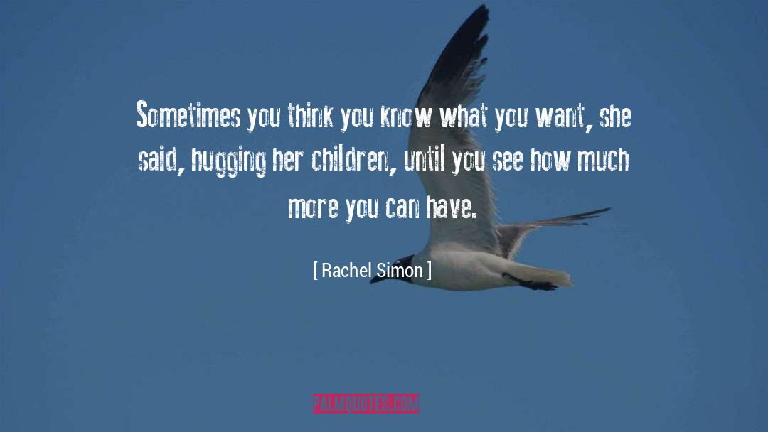 Know What You Want quotes by Rachel Simon