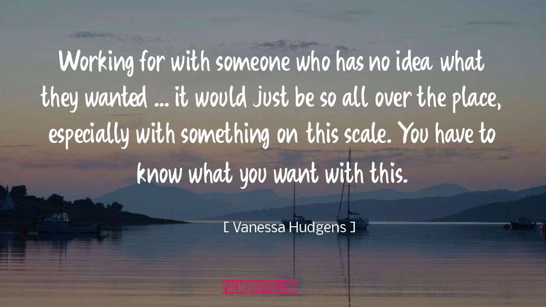 Know What You Want quotes by Vanessa Hudgens