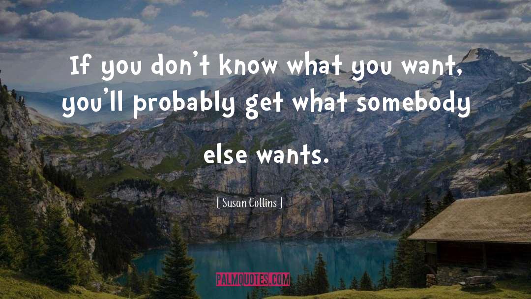 Know What You Want quotes by Susan Collins