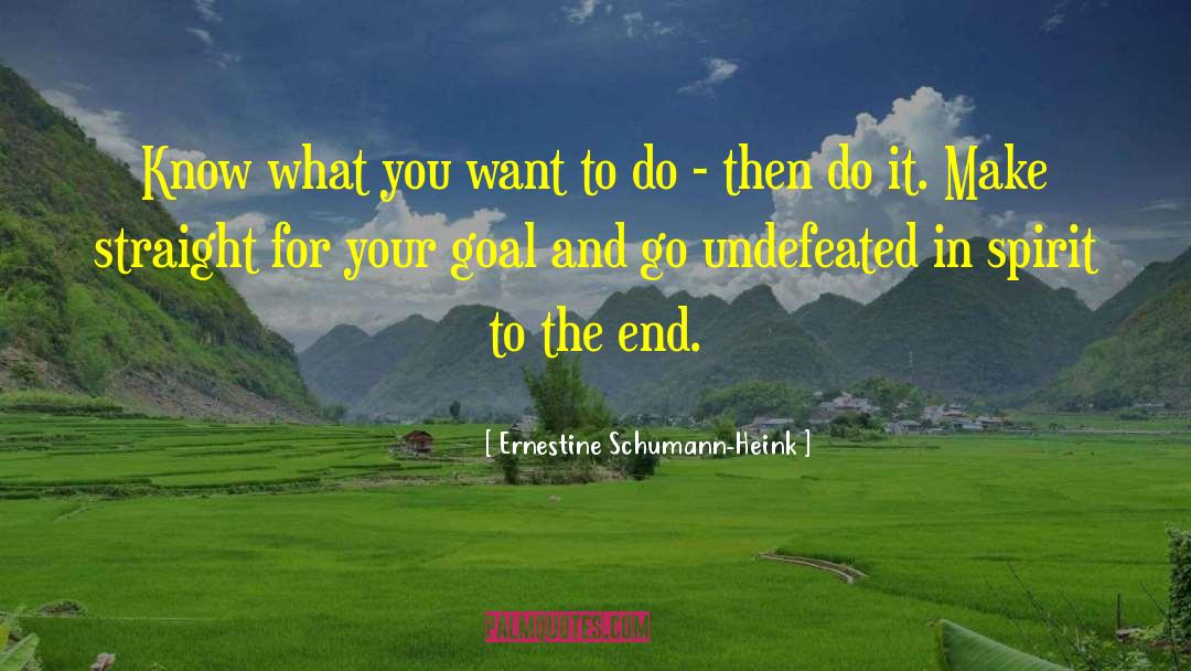 Know What You Want quotes by Ernestine Schumann-Heink