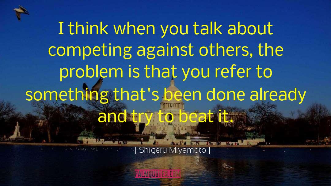 Know When To Talk quotes by Shigeru Miyamoto
