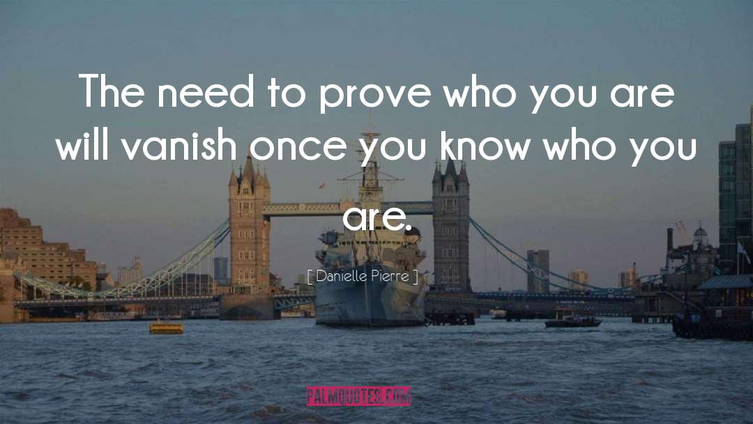 Know Who You Are quotes by Danielle Pierre