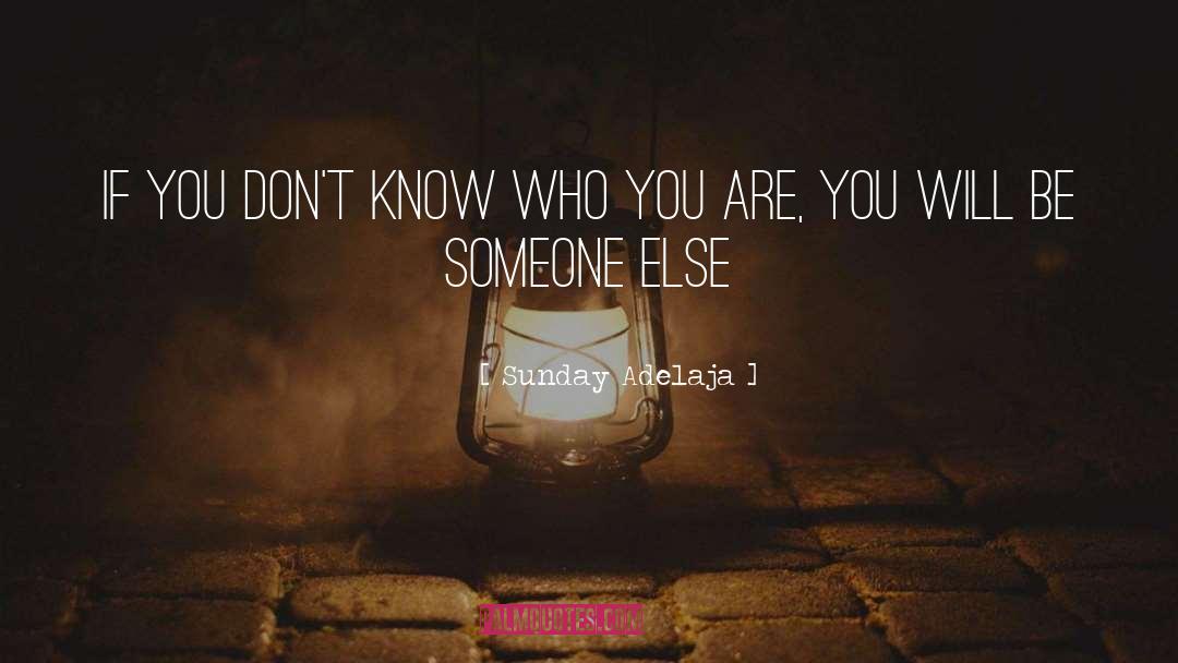 Know Who You Are quotes by Sunday Adelaja