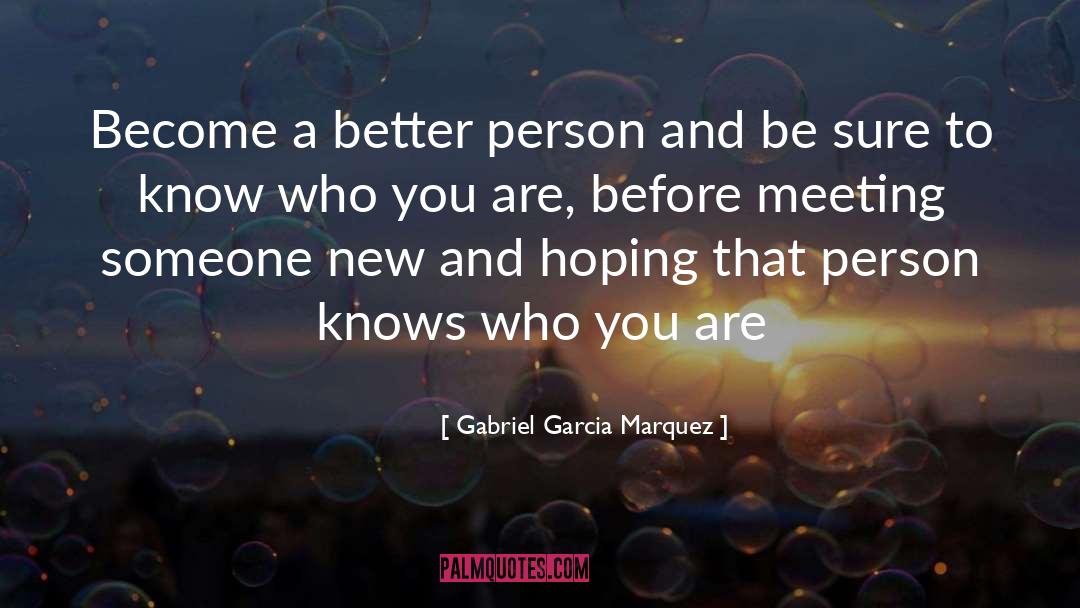 Know Who You Are quotes by Gabriel Garcia Marquez