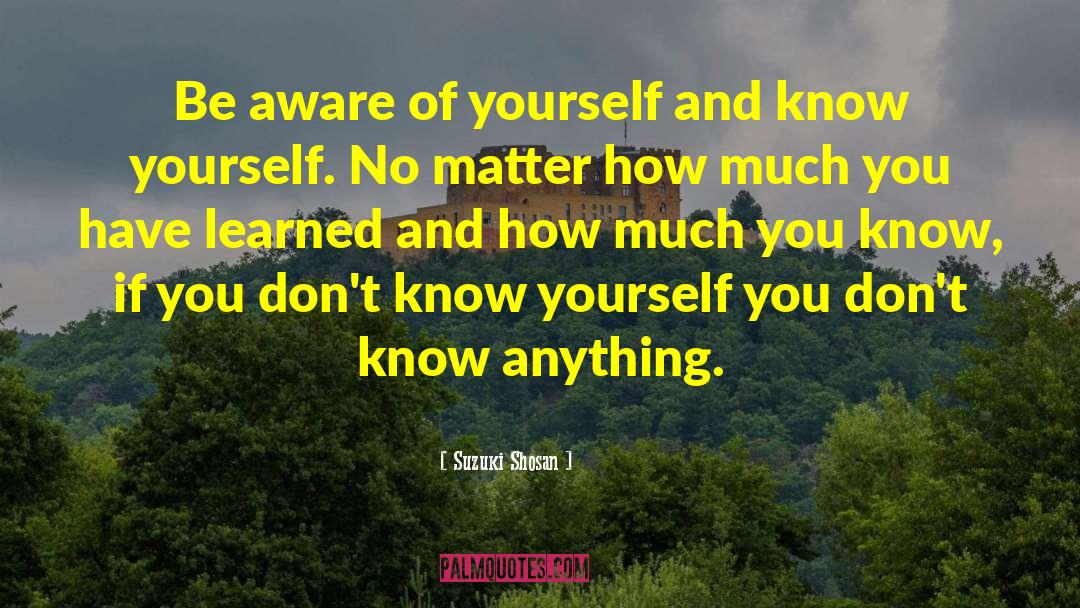 Know Yourself quotes by Suzuki Shosan