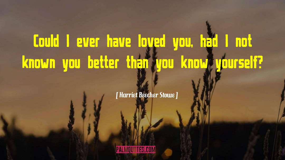 Know Yourself quotes by Harriet Beecher Stowe