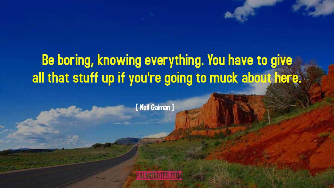 Knowing Everything quotes by Neil Gaiman