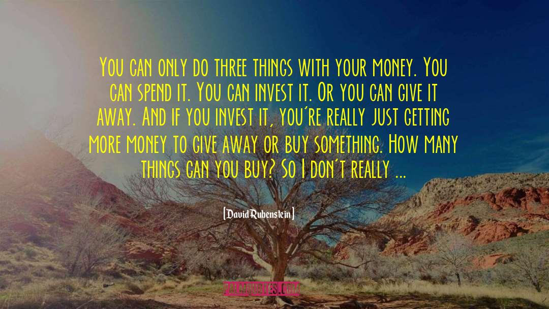 Knowing How To Spend Your Money quotes by David Rubenstein
