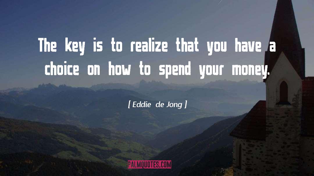 Knowing How To Spend Your Money quotes by Eddie  De Jong