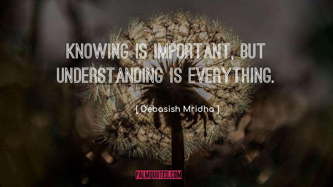 Knowing Is Important quotes by Debasish Mridha