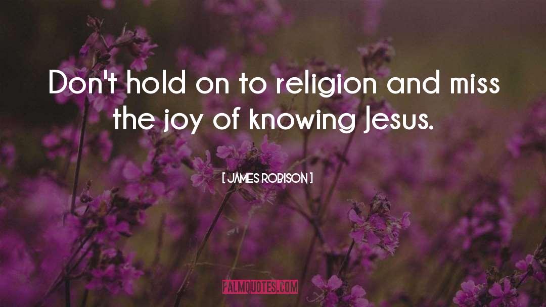 Knowing Jesus quotes by James Robison