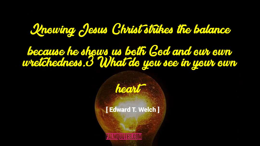 Knowing Jesus quotes by Edward T. Welch