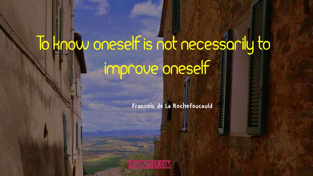 Knowing Oneself quotes by Francois De La Rochefoucauld