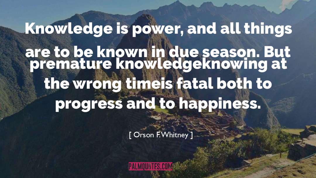 Knowing quotes by Orson F. Whitney