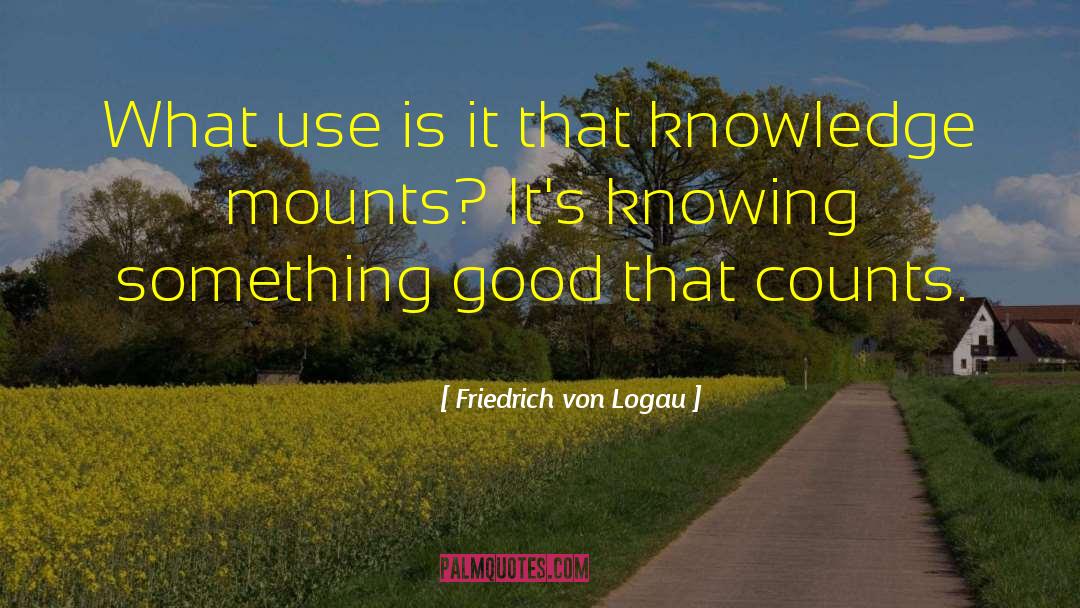 Knowing Something quotes by Friedrich Von Logau