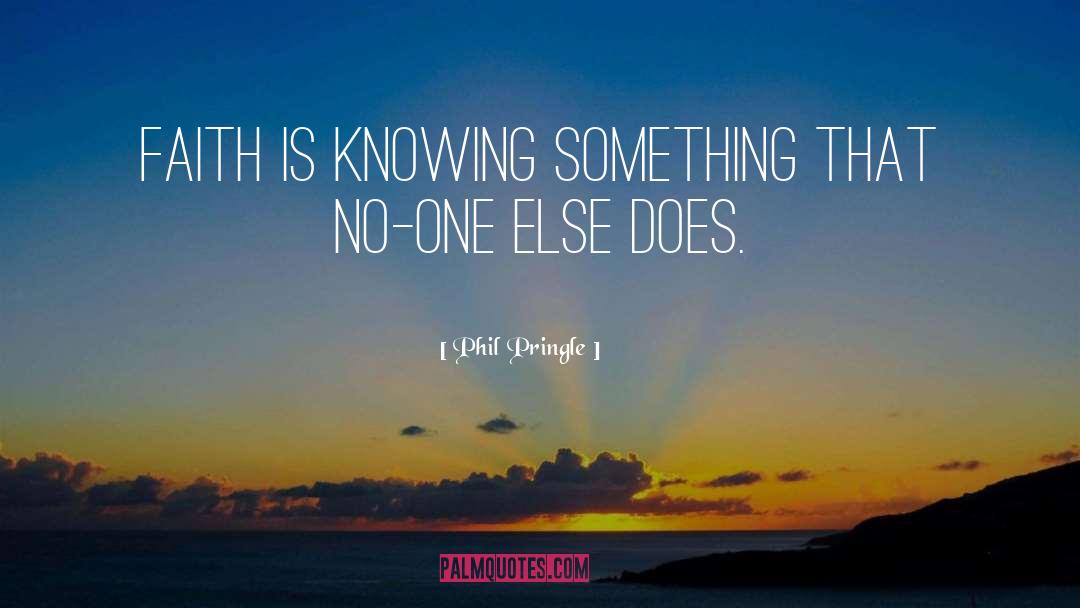 Knowing Something quotes by Phil Pringle