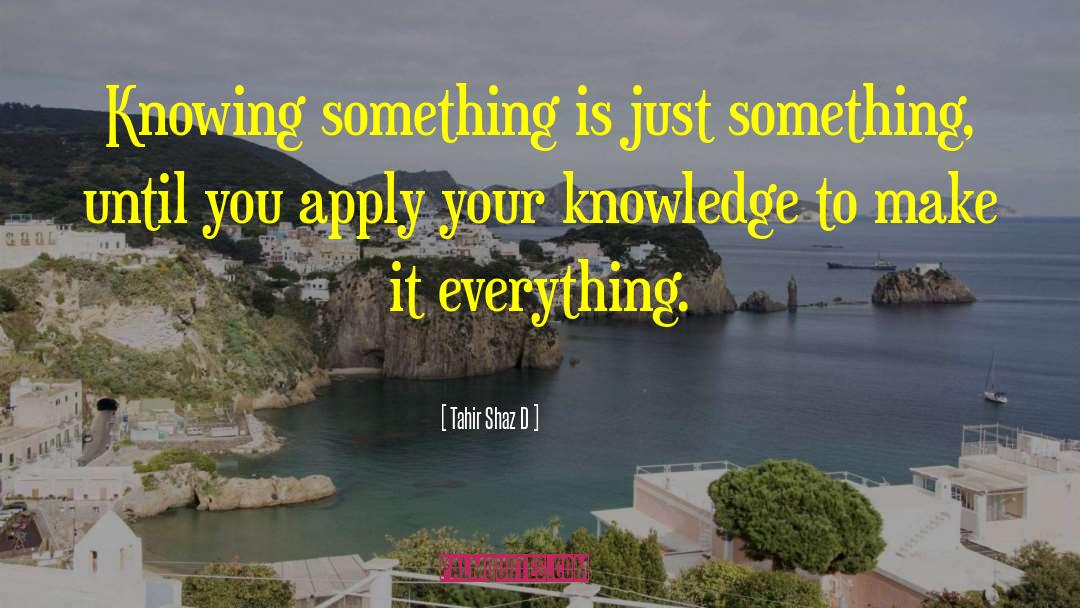 Knowing Something quotes by Tahir Shaz D