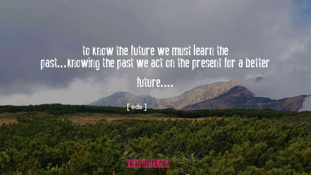Knowing The Past quotes by Eda