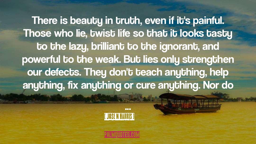 Knowing The Truth quotes by Jose N Harris