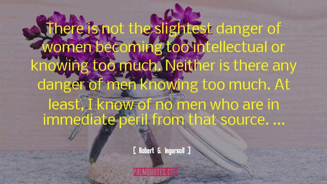 Knowing Too Much quotes by Robert G. Ingersoll