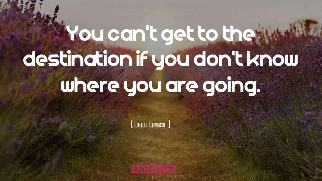 Knowing Where You Are Going quotes by Lorilee Lippincott