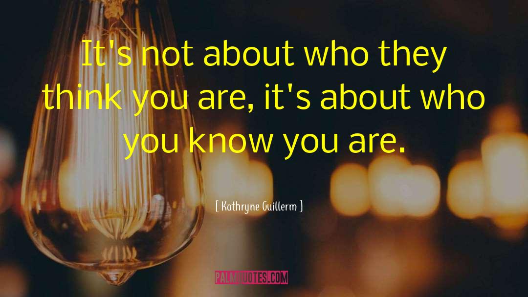 Knowing Who You Are quotes by Kathryne Guillerm