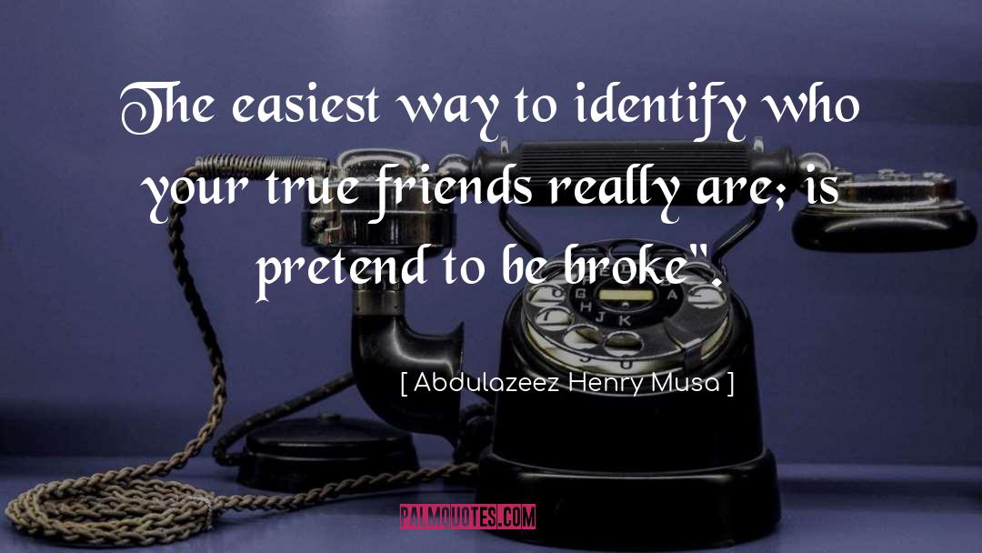 Knowing Who Your True Friends Are quotes by Abdulazeez Henry Musa