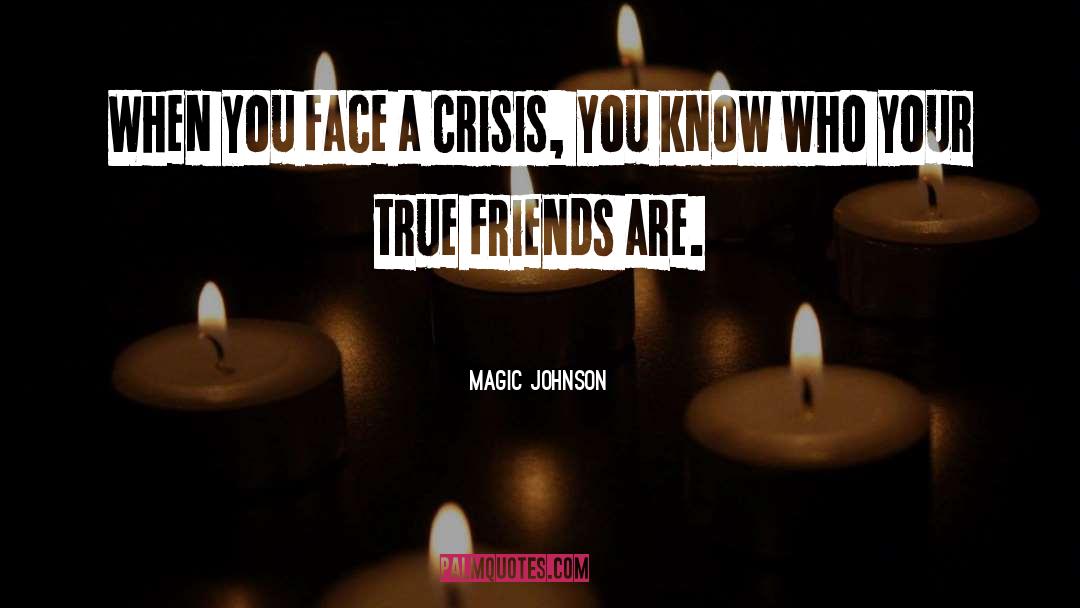 Knowing Who Your True Friends Are quotes by Magic Johnson