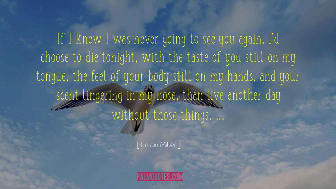 Knowing Your Going To Die quotes by Kristin Miller