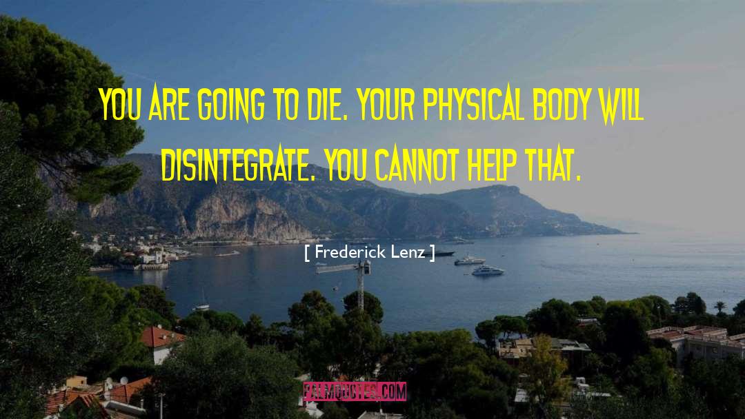 Knowing Your Going To Die quotes by Frederick Lenz