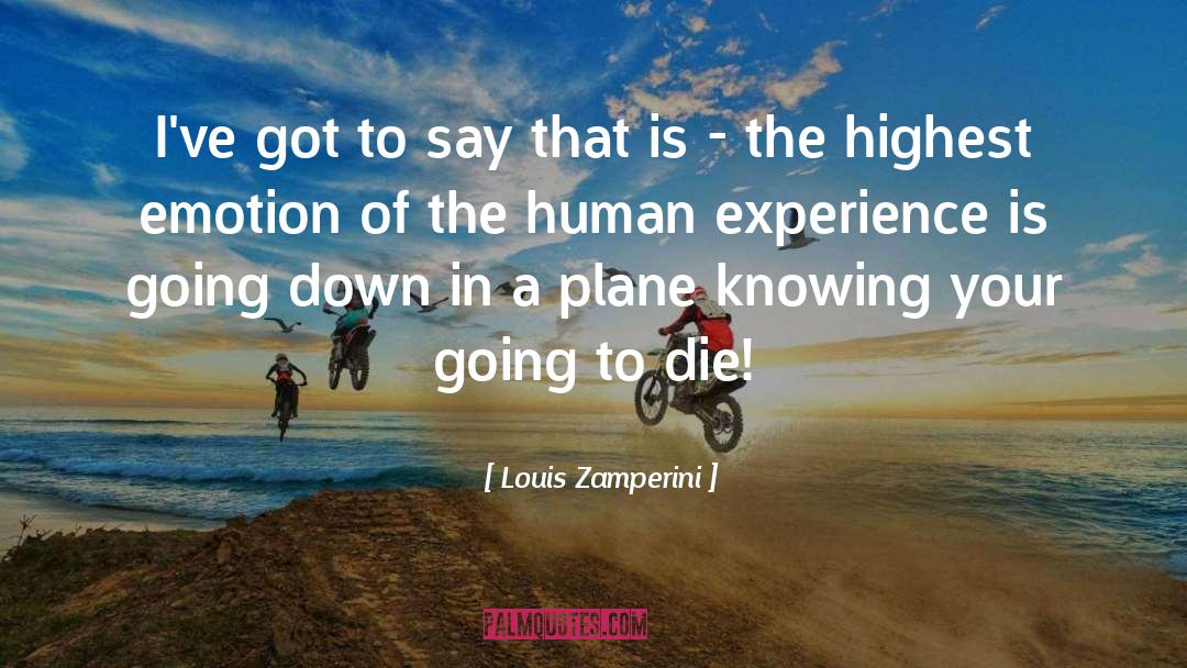 Knowing Your Going To Die quotes by Louis Zamperini