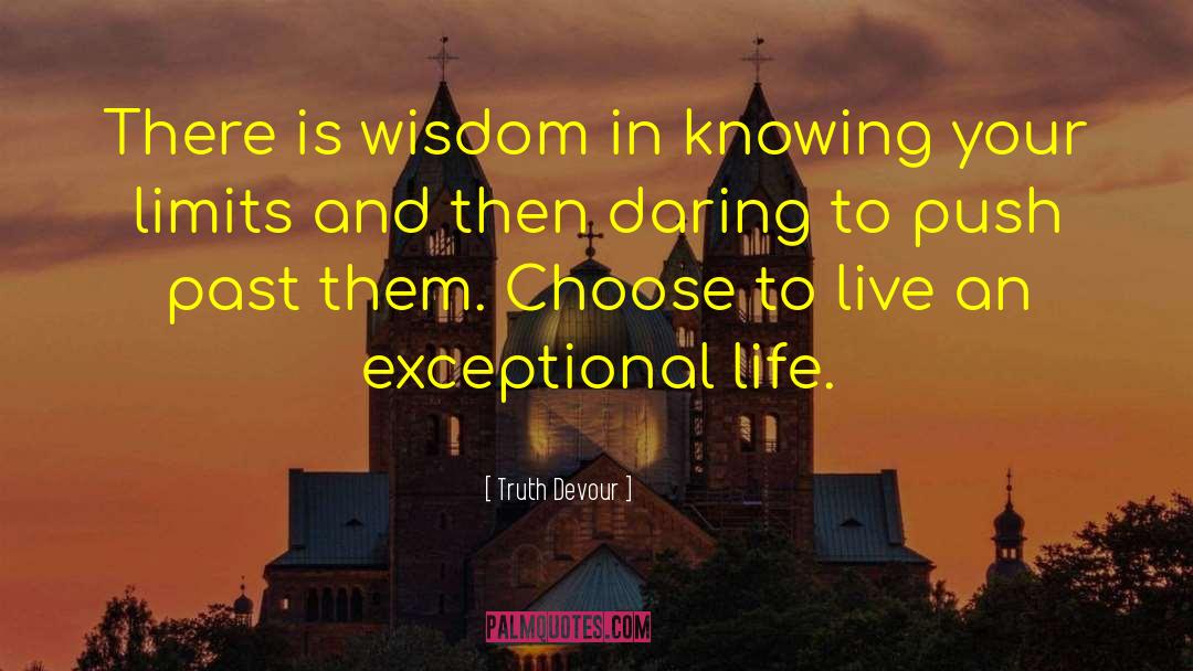 Knowing Your Limits quotes by Truth Devour