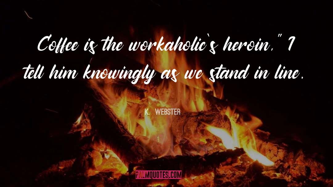 Knowingly quotes by K.  Webster