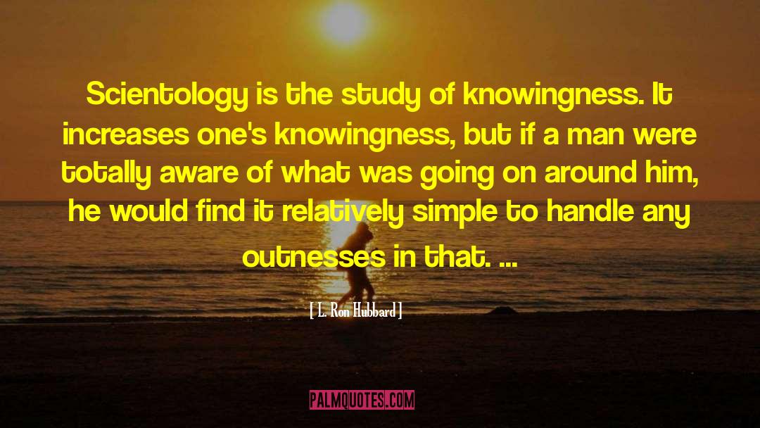 Knowingness quotes by L. Ron Hubbard