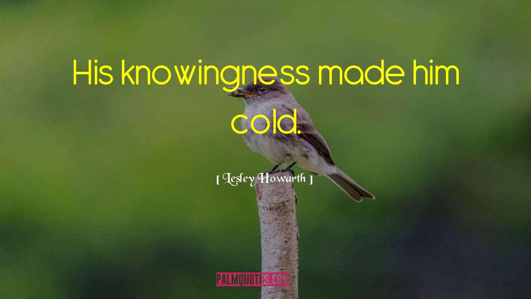 Knowingness quotes by Lesley Howarth