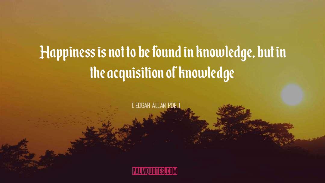 Knowledge Acquisition quotes by Edgar Allan Poe