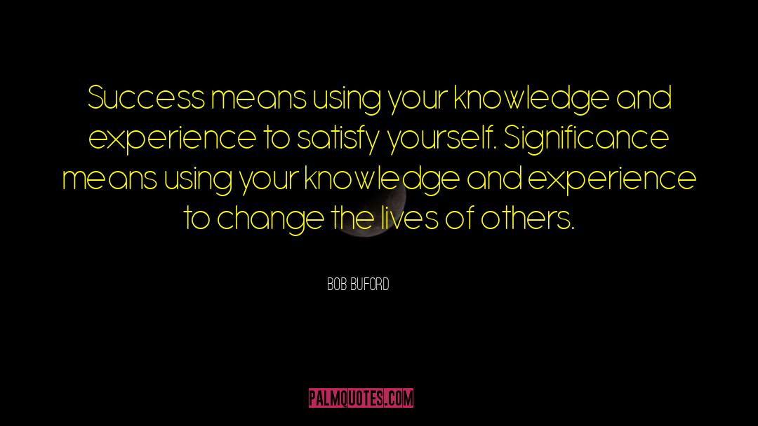 Knowledge And Experience quotes by Bob Buford
