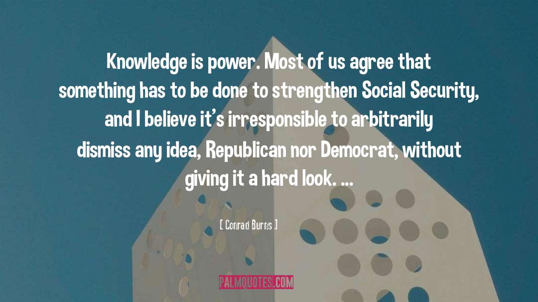 Knowledge And Power quotes by Conrad Burns