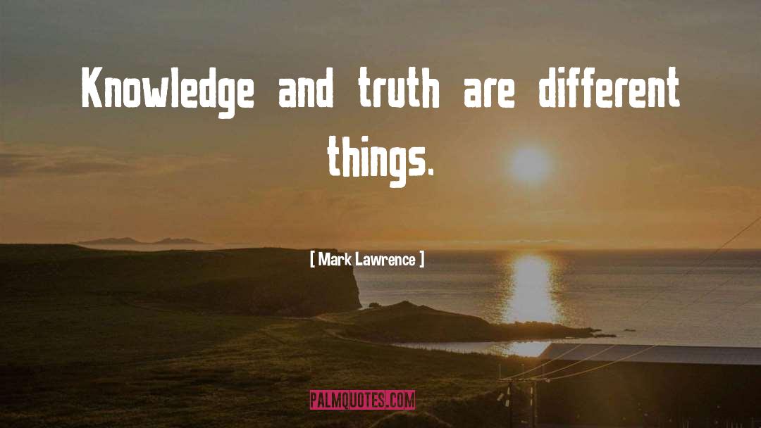 Knowledge And Truth quotes by Mark Lawrence