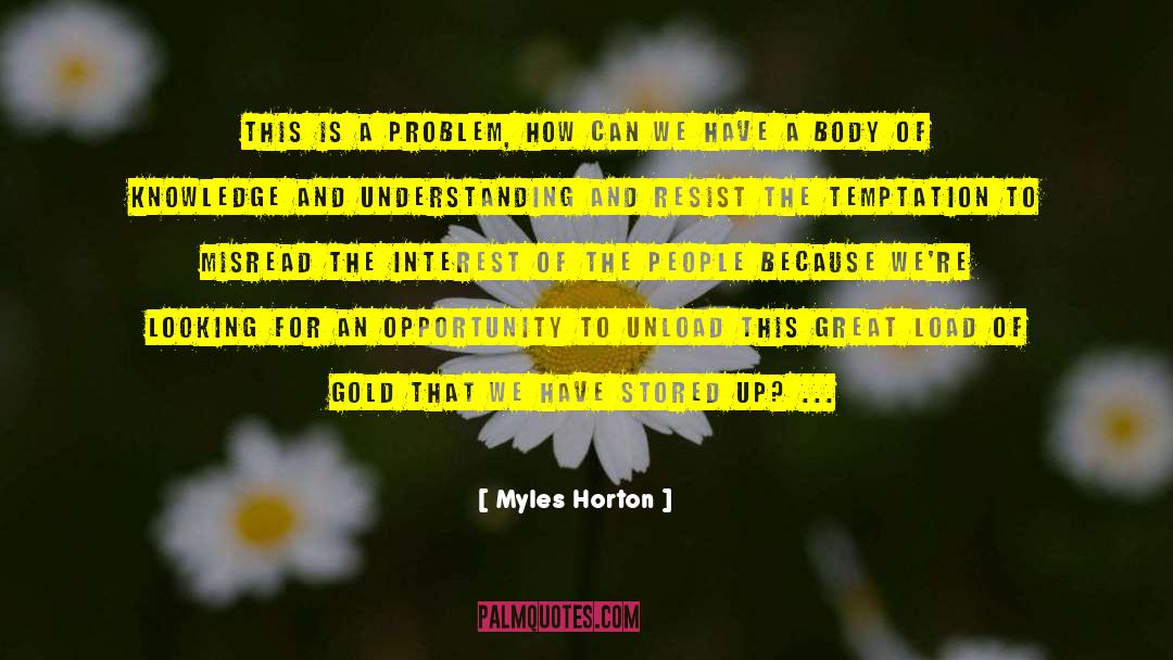 Knowledge And Understanding quotes by Myles Horton