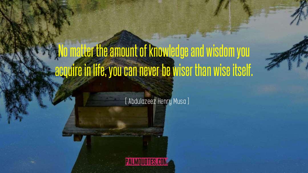 Knowledge And Wisdom quotes by Abdulazeez Henry Musa