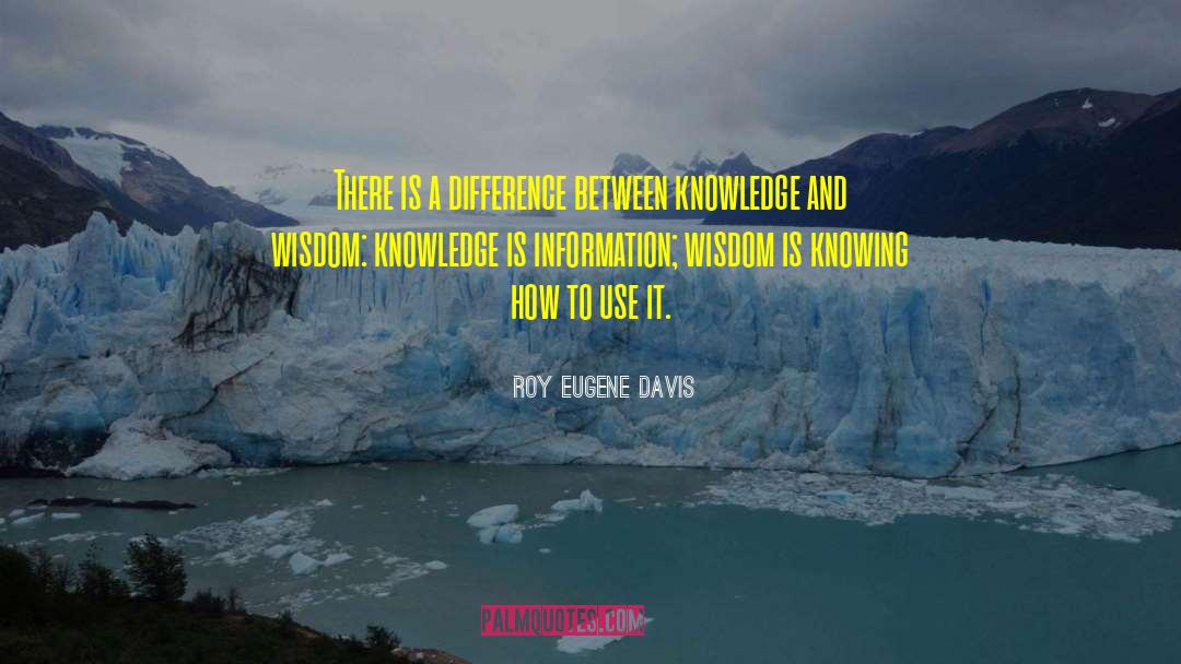 Knowledge And Wisdom quotes by Roy Eugene Davis