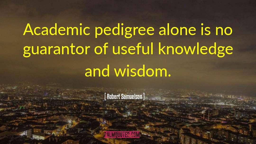 Knowledge And Wisdom quotes by Robert Samuelson