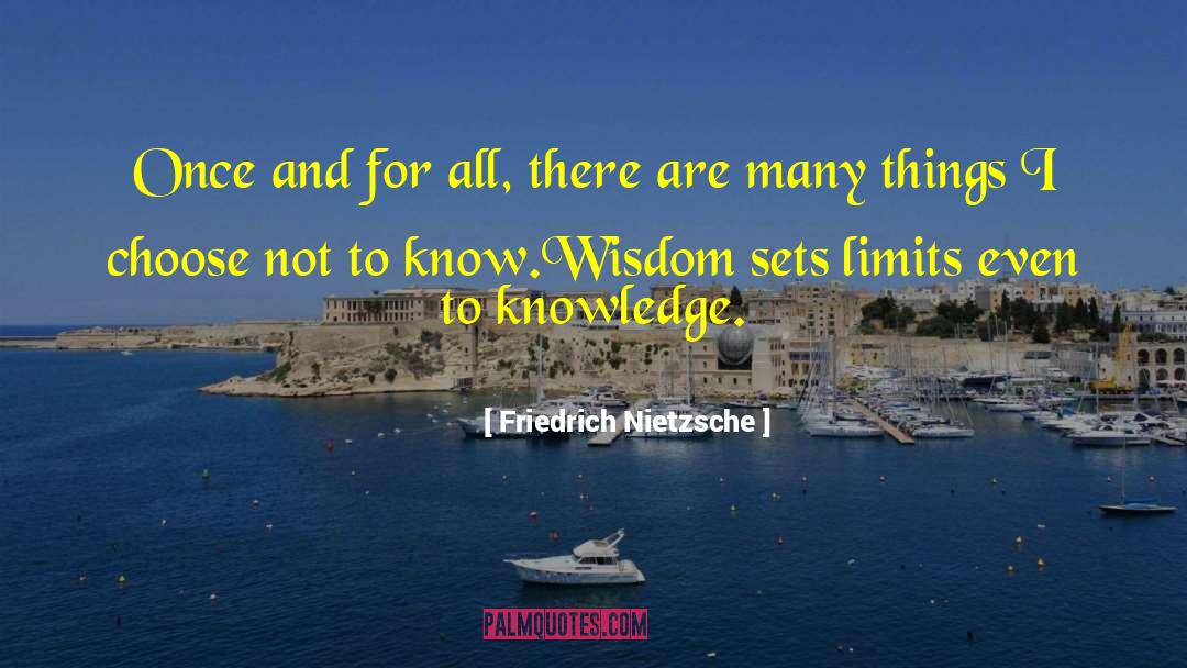 Knowledge And Wisdom quotes by Friedrich Nietzsche