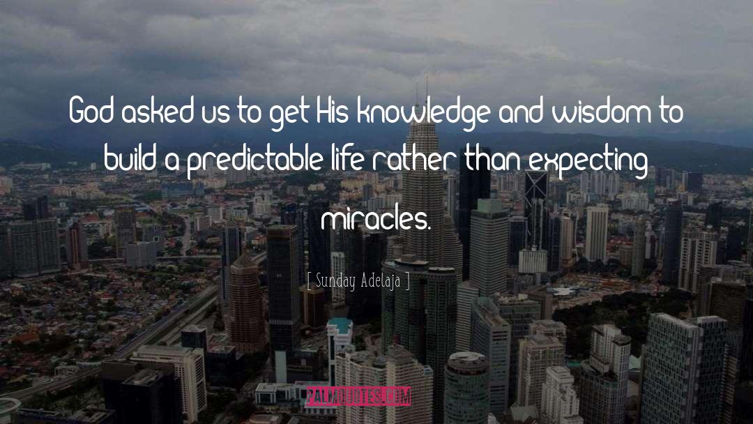Knowledge And Wisdom quotes by Sunday Adelaja