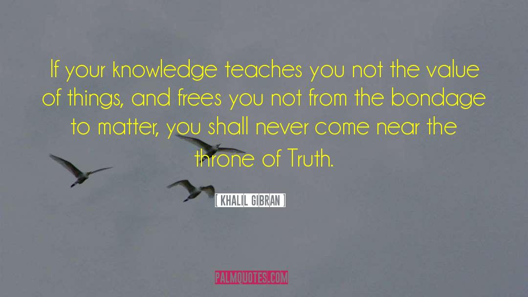 Knowledge Destroys quotes by Khalil Gibran
